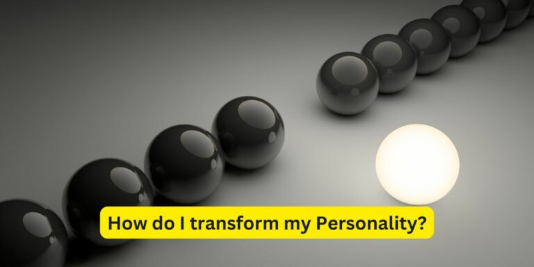 How do I transform my Personality